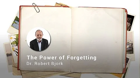 The Power of Forgetting, Dr. Robert Bjork