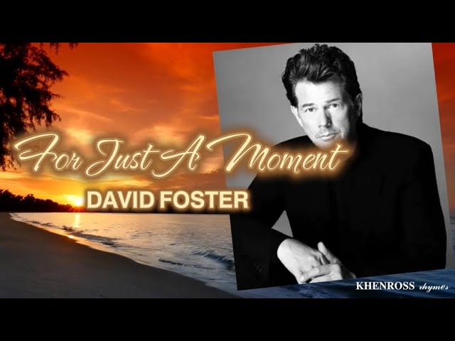 FOR JUST A MOMENT (Love Theme from St. Elmo's Fire) - David Foster