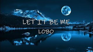 Let It Be Me - Lobo