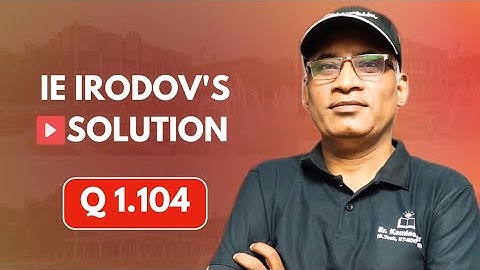 Q 1.104 | Irodov solutions by Kamlesh Sir Hazaratganj Lucknow #JEE #physicsolympiad