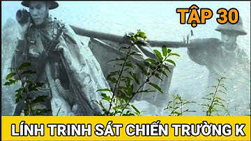 #30/ Lạc Đơn Vị 6 Tháng Trong Rừng Sâu / Ký Ức Lính Trinh Sát Chiến Trường K