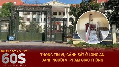 Bản tin 60s ngày 16/12 | Công an thông tin vụ người đàn ông mang xăng đốt ở Tòa án tỉnh Bắc Giang