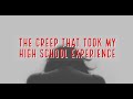 The Creep That Took my High School Experience - TRUE Anonymous Story