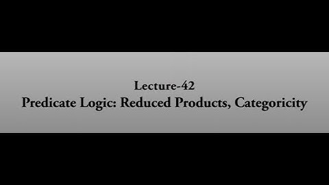Predicate Logic: Reduced Products, Categoricity #swayamprabha #CH38SP