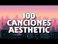 100 Canciones AESTHETIC Que Has Escuchado Y No Sabes El NOMBRE (Lofi - Chill) | 2022