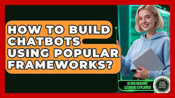 How To Build Chatbots Using Popular Frameworks? - AI and Machine Learning Explained