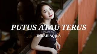 PUTUS ATAU TERUS (Lirik) Cover by Indah Aqila