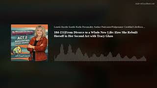 184-151|From Divorce to a Whole New Life: How She Rebuilt Herself in Her Second Act with Tracy Glass