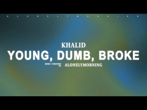 Khalid - Young Dumb & Broke (Lyrics)
