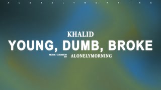 Khalid - Young Dumb & Broke (Lyrics)