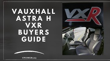 Astra H VXR Buyers Guide (Z20LEH)