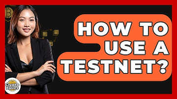 How To Use A Testnet? - CryptoBasics360.com