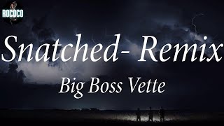 Big Boss Vette - Snatched- Remix (Lyrics)