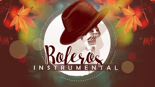 The 100 Best Instrumental Songs  Instrumental Boleros for the soul 2020
