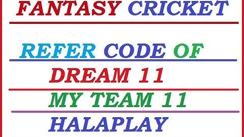 REFER CODE DREAM11 ,MY TEAM 11 , HALAPLAY