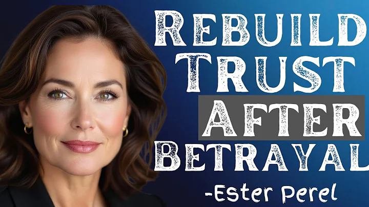 "How to Rebuild Trust After Betrayal – Powerful Insights by Esther Perel"