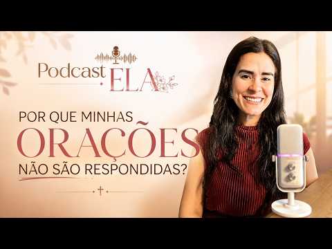 PODCAST ELA | EP. 14 | POR QUE DEUS NÃO RESPONDE ÀS MINHAS ORAÇÕES?