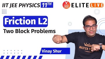 Friction JEE L2 | Two Block Problems | JEE Physics (11th) | JEE 2023 | VJEE Elite LIVE | Vinay Sir