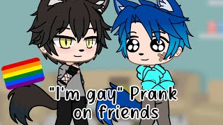 Im gay prank on friends|| Gacha ultra