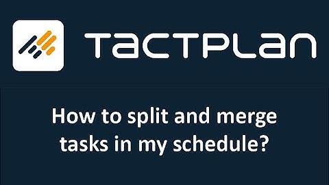 How to split and merge tasks in Tactplan