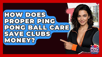 How Does Proper Ping Pong Ball Care Save Clubs Money? - Ping Pong Prodigy