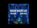 Mark Knopfler Postcards From Paraguay Live In Indianapolis 2015 Mark Knopfler Postcards From Paraguay Live In Indianapolis 2015