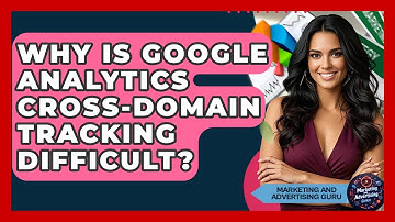 Why Is Google Analytics Cross-domain Tracking Difficult? - Marketing and Advertising Guru