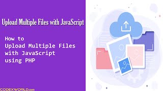 Upload Multiple Files with JavaScript using PHP