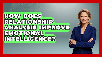 How Does Relationship Analysis Improve Emotional Intelligence? - The Personal Growth Path