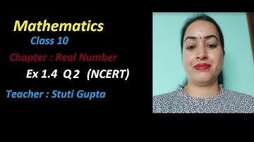 Class 10 Maths NCERT |Chapter 1 Real Numbers| Exercise 1.4 Q2|