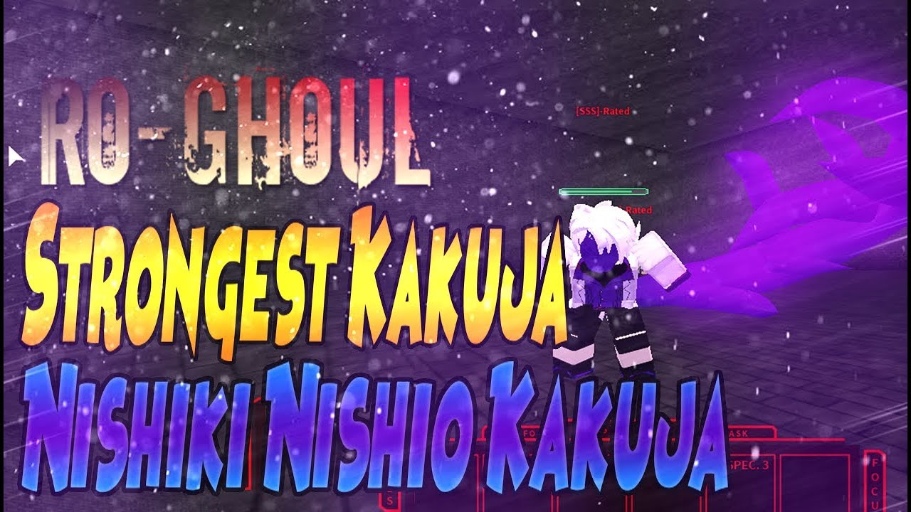Nishiki Kakuja Showcase | Ro-Ghoul | KenK2 vs Nishiki Kakuja | The Most Weakest To The Strongest