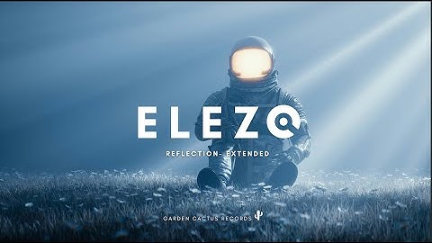 ELEZO - REFLECTION Extended Version ( Official Video )