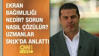 Ekran bağımlılığı nedir? Sorun nasıl çözülür? Uzmanlar 5N1K'da anlattı