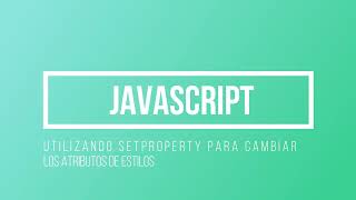 Javascript: Utilizando property para cambiar los atributos de estilo