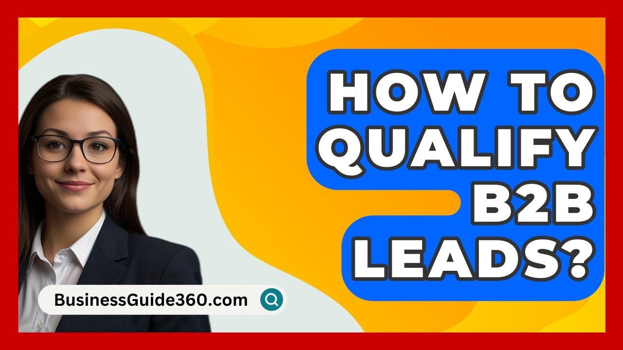 How To Qualify B2B Leads? - BusinessGuide360.com