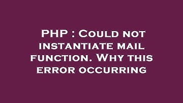 PHP : Could not instantiate mail function. Why this error occurring