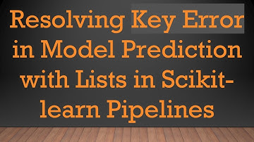 Resolving Key Error in Model Prediction with Lists in Scikit-learn Pipelines