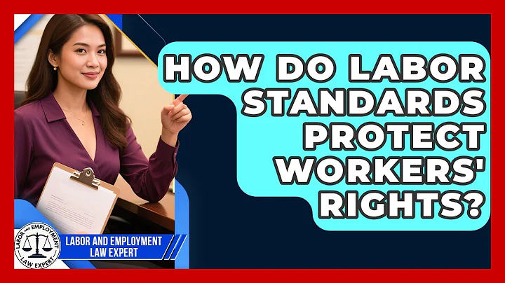 How Do Labor Standards Protect Workers' Rights? | Labor and Employment Law Expert News