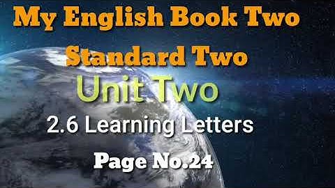 Standard Two, class Two,Unit no 2,2.6 Learning Letters