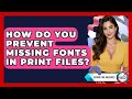 How Do You Prevent Missing Fonts In Print Files? - Design Tool Unlocked