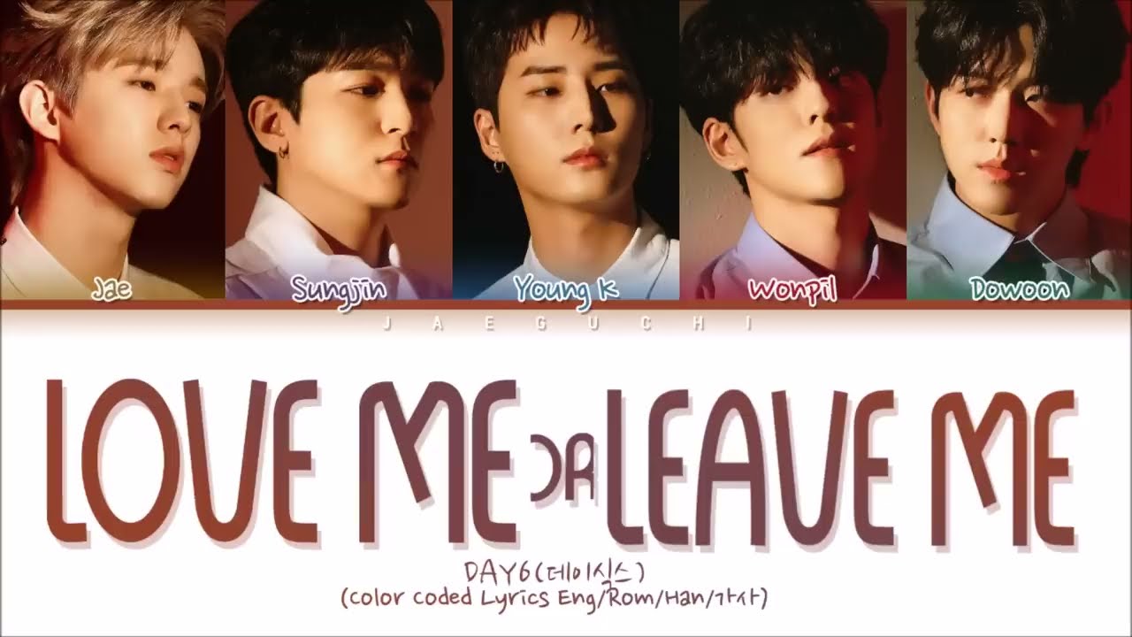 DAY6  Love me or Leave me Color Coded Lyrics EngRomHan