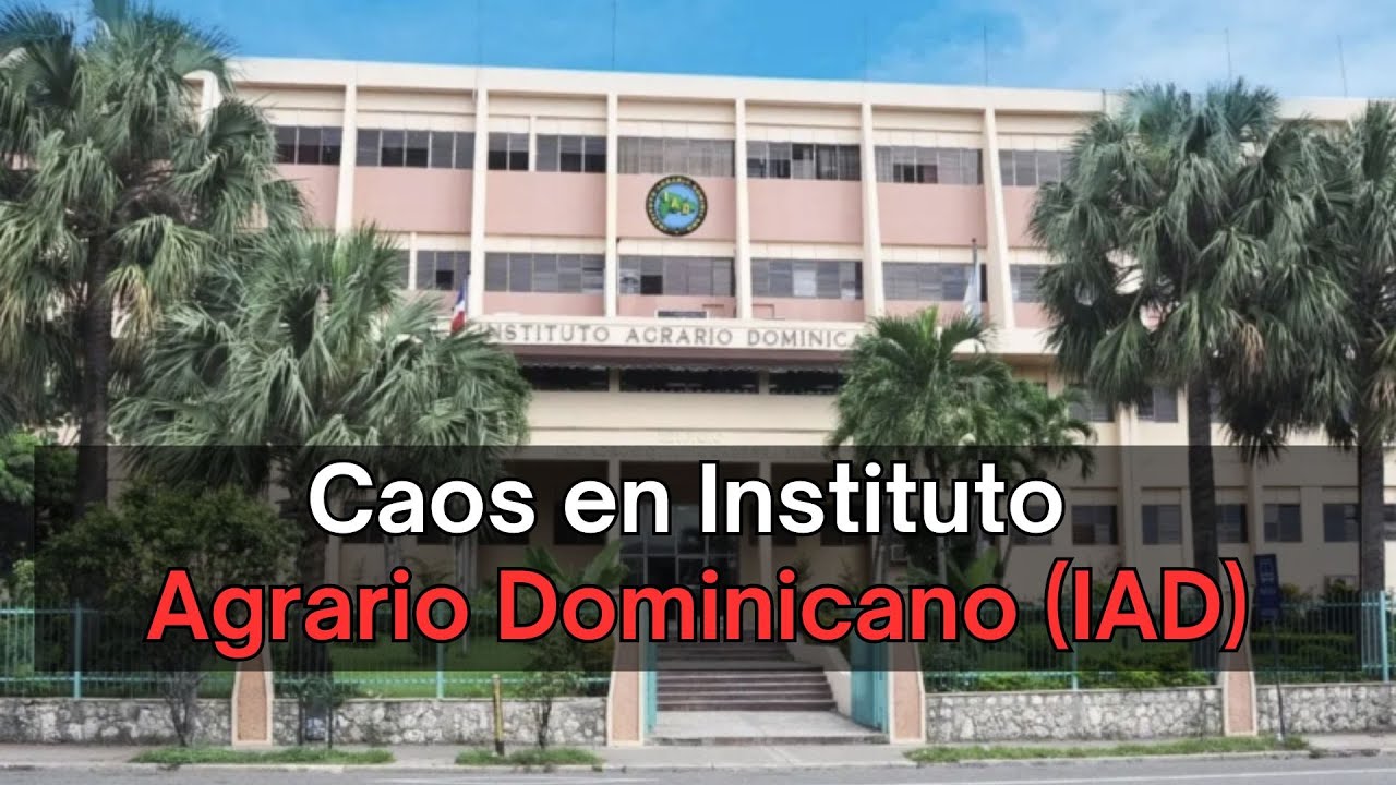 Caos en Instituto Agrario Dominicano (IAD)