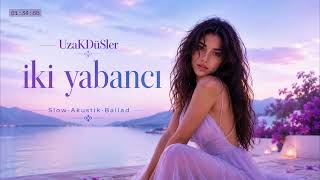 Uzakdüsler - İki Yabancı (Akustik Arabesk)