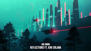 Ian Snow - Reflections ft. Kini Solana | Subsidia