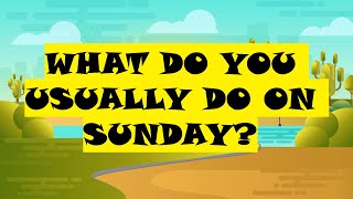 What do you usually do on Sunday ? - English Conversation