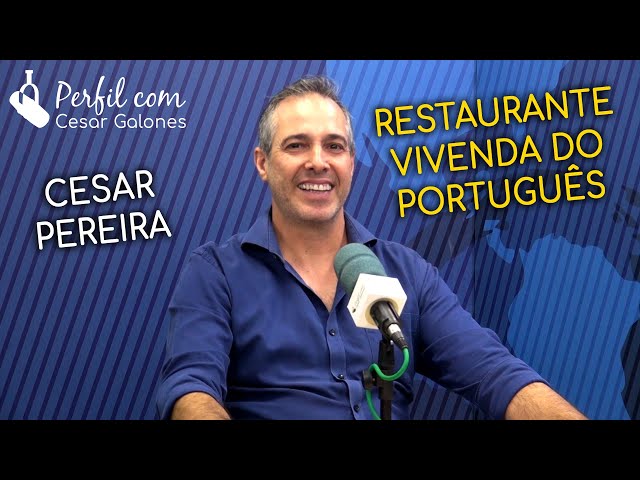 Podcast Perfil com Cesar Galones - Cesar Pereira, CEO do Restaurante Vivenda do Português
