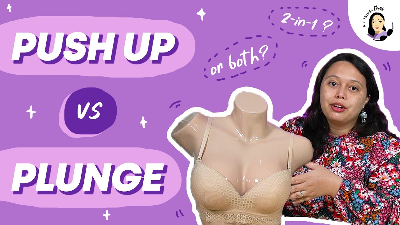 Push Up Bra VS Plunge Bra: What Is The Difference And Can You Actually Have  Both? 