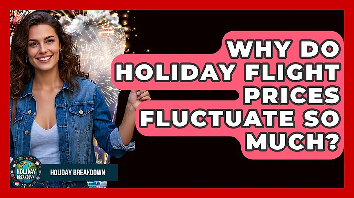 Why Do Holiday Flight Prices Fluctuate So Much? - Holiday Breakdown