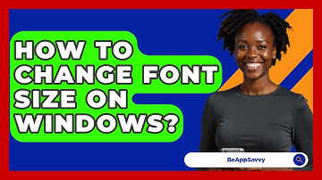 How To Change Font Size On Windows? - Be App Savvy
