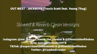 OUT WEST Slowed + Reverb Super Clean Version - JACKBOYS (Travis Scott feat. Young Thug)